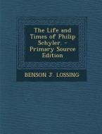 The Life and Times of Philip Schyler. di Benson John Lossing edito da Nabu Press