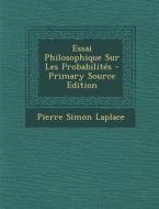 Essai Philosophique Sur Les Probabilites di Pierre Simon Laplace edito da Nabu Press