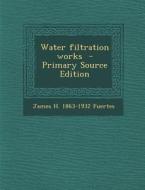 Water Filtration Works di James H. 1863-1932 Fuertes edito da Nabu Press