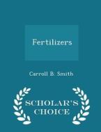 Fertilizers - Scholar's Choice Edition di Carroll B Smith edito da Scholar's Choice