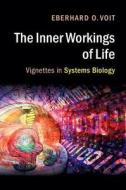The Inner Workings of Life di Eberhard O. (Georgia Institute of Technology) Voit edito da Cambridge University Press