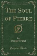 The Soul Of Pierre (classic Reprint) di George Ohnet edito da Forgotten Books