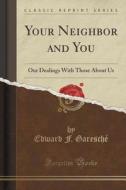 Your Neighbor And You di Edward F Garesche edito da Forgotten Books