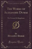 The Works Of Alexandre Dumas di Dumas edito da Forgotten Books