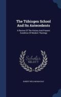 The Tubingen School And Its Antecedents di Robert William MacKay edito da Sagwan Press