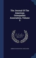 The Journal Of The American Osteopathic Association; Volume 5 di American Osteopathic Association edito da Sagwan Press