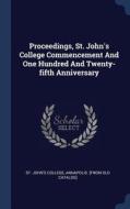 Proceedings, St. John's College Commencement and One Hundred and Twenty-Fifth Anniversary edito da CHIZINE PUBN