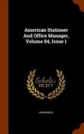 American Stationer And Office Manager, Volume 84, Issue 1 di Anonymous edito da Arkose Press