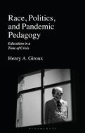 Rethinking Critical Pedagogy in a Time of Crisis: Race, Politics and Pandemic Pedagogy di Henry A. Giroux edito da BLOOMSBURY ACADEMIC