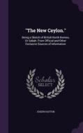 The New Ceylon. di Joseph Hatton edito da Palala Press