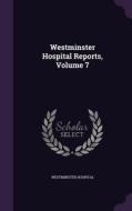 Westminster Hospital Reports, Volume 7 di Westminster Hospital edito da Palala Press