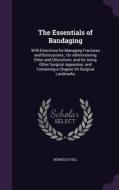 The Essentials Of Bandaging di Berkeley Hill edito da Palala Press