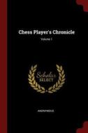 Chess Player's Chronicle; Volume 1 di Anonymous edito da CHIZINE PUBN