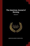 The American Journal of Nursing; Volume 21 edito da CHIZINE PUBN