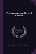 The Language and Metre of Chaucer di Bernhard Aegidius Konrad Ten Brink edito da PALALA PR