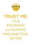 TRUST ME, I'M A POLISHING & BUFFING MACHINE TOOL SETTER AFFIRMATIONS WORKBOOK Positive Affirmations Workbook. Includes di Affirmations World edito da Positive Life