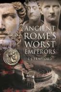 Ancient Rome's Worst Emperors di L J Trafford edito da Pen & Sword Books Ltd