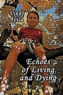 Echoes of Living and Dying di Vikki Avila edito da PUBLISHAMERICA