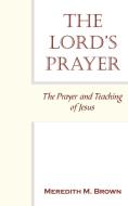 THE LORD'S PRAYER di Meredith M. Brown edito da AuthorHouse