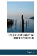 The Wit And Humor Of America Volume Iv di Various, Marshall Pinckney Wilder edito da Bibliolife