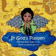 In God's Playpen: For the Child in All of Us di Elizabeth Gendron edito da AUTHORHOUSE