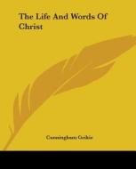 The Life And Words Of Christ di Cunningham Geikie edito da Kessinger Publishing, Llc