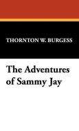 The Adventures of Sammy Jay di Thornton W. Burgess edito da Wildside Press