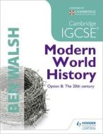 Cambridge Igcse Modern World History di Ben Walsh, Michael Scott-Baumann edito da Hodder Education