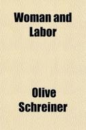 Woman And Labor di Olive Schreiner edito da General Books Llc