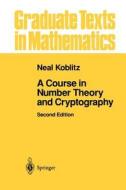 A Course in Number Theory and Cryptography di Neal Koblitz edito da Springer New York