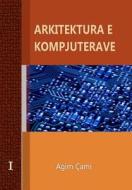 Arkitektura E Kompjuterave: Computer Architecture and Organization di Agim Cami edito da Createspace