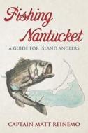 Fishing Nantucket: A Guide for Island Anglers di Capt Matt Reinemo edito da Createspace