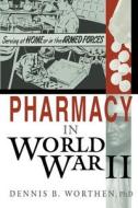 Pharmacy in World War II di Dennis B. Worthen edito da Createspace