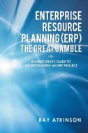 Enterprise Resource Planning (ERP) The Great Gamble di Ray Atkinson edito da Xlibris