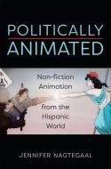 Politically Animated di Jennifer Nagtegaal edito da University Of Toronto Press