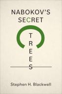 Nabokov's Secret Trees di Stephen H. Blackwell edito da University Of Toronto Press