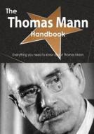 The Thomas Mann Handbook - Everything You Need To Know About Thomas Mann di Emily Smith edito da Tebbo