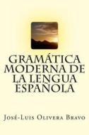 Gramatica Moderna de La Lengua Espanola di MR Jose-Luis Olivera Bravo edito da Createspace