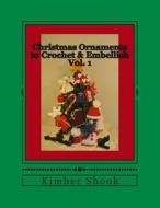 Christmas Ornaments to Crochet & Embellish Vol. 1 di Kimber Shook edito da Createspace