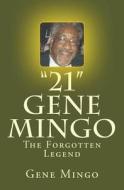 21: Gene Mingo - The Forgotten Legend di MR Gene Mingo edito da Createspace