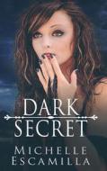 Dark Secret di Michelle Escamilla edito da Createspace