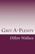 Grit A-Plenty di Dillon Wallace edito da Createspace