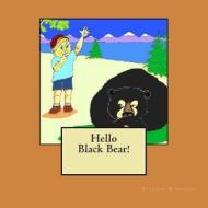 Hello Black Bear di Stephen George Biddulph edito da Createspace
