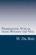 Darkwater: Voices from Within the Veil di W. E. B. Du Bois edito da Createspace