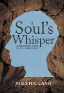 A Soul's Whisper di Joseph E. Cano edito da Balboa Press