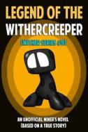 Legend of the Withercreeper: An Unofficial Miner's Novel di Adam Rigby edito da Createspace
