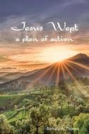 Jesus Wept: A Plan of Action di Barbara a. Thomas edito da Createspace