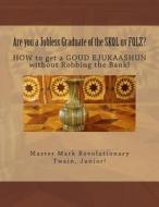 Are You a Jobless Graduate of the Skql UV Fqlz?: How to Get a Goud Ejukaashun Without Robbing the Bank! di MR Mark Revolutionary Twain Junior edito da Createspace
