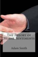 The Theory of Moral Sentiments di Adam Smith edito da Createspace