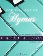 For the Love of Hymns: 6 Lds Hymn Arrangements for Solo Piano di Rebecca Belliston edito da Createspace Independent Publishing Platform